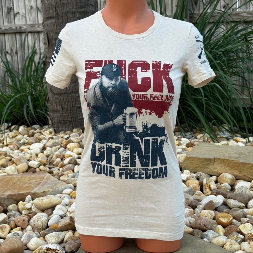 Grunt Style “F*** Your Feelings Drink Your Freedom” Small T-Shirt